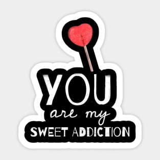 You are my sweet addiction Sticker